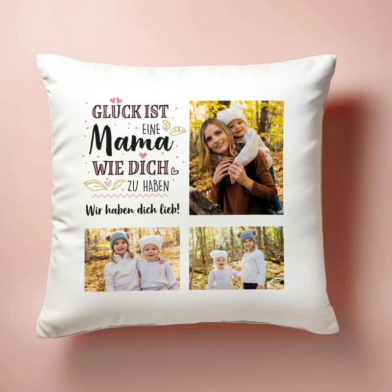 Glück ist, eine Mama wie dich zu haben - Kissen mit 3 Fotos und Wunschtext