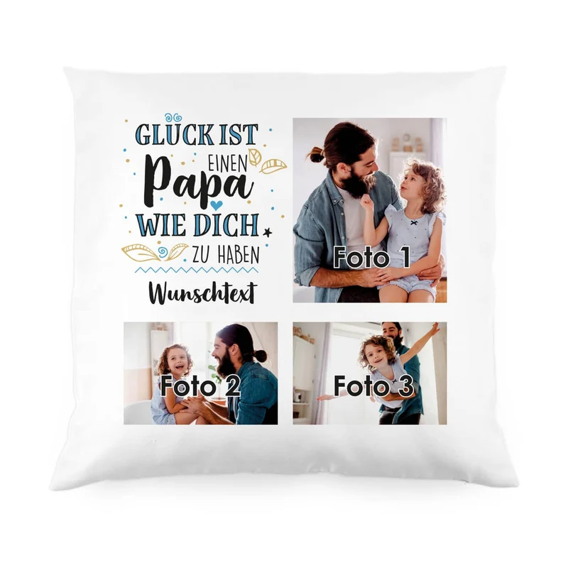 Glück ist, einen Papa wie dich zu haben - Kissen mit 3 Fotos und Wunschtext