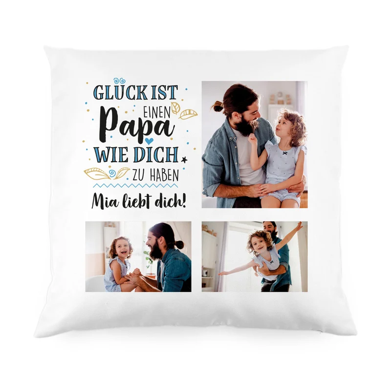 Glück ist, einen Papa wie dich zu haben - Kissen mit 3 Fotos und Wunschtext