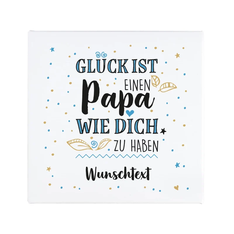 Glück ist, einen Papa wie dich zu haben - Leinwand 30x30cm