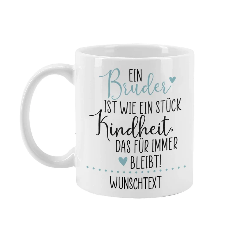 Eine Schwester / Ein Bruder ist wie ein Stück Kindheit - Tasse mit Ihrem Wunschtext