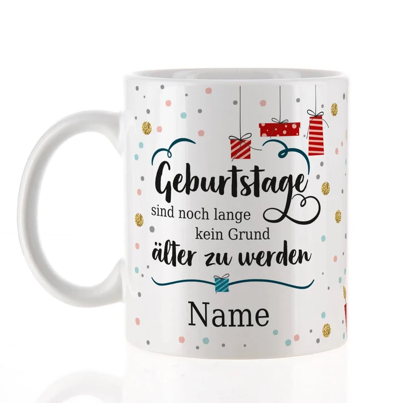 Tasse mit Name - Geburtstage sind kein Grund älter zu werden